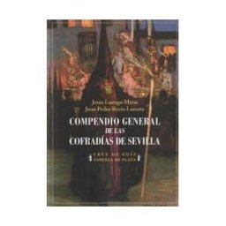 Ediciones Espuela de Plata Compendio General De Las Cofradías De Sevilla