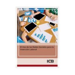 Interconsulting Bureau, S.L. (ICB Editores) El Uso De Las Redes Sociales Para La Inserción Laboral