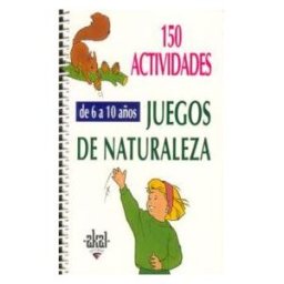 Ediciones Akal 150 Actividades Y Juegos De Naturaleza Para Niños De 6 A 10 Años