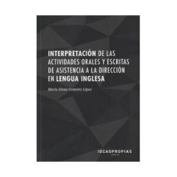 Ideaspropias Editorial Interpretación De Las Actividades Orales Y Escritas De Asistencia A La Dirección En Lengua Inglesa : Gestión De Tareas En El