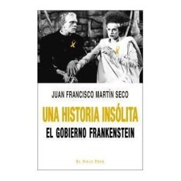 Ediciones de Intervención Cultural Una Historia Insólita: El Gobierno Frankenstein