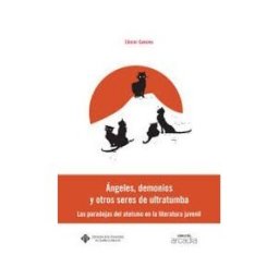 Ediciones de la Universidad de Castilla-La Mancha ángeles, Demonios Y Otros Seres Ultratumba: Las Paradojas Del Ateísmo En La Literatura Infantil