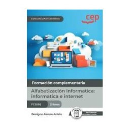 Editorial CEP Manual. Alfabetización Informática: Informática E Internet (fcoi02). Especialidades Formativas