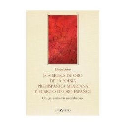 Entreacacias Los Siglos De Oro De La Poesía Prehispánica Mexicana Y El Siglo De Oro Español