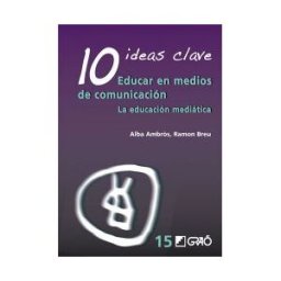 Editorial Graó 10 Ideas Clave. Educar En Medios De Comunicación