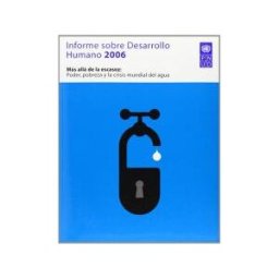 Ediciones Mundi-Prensa Informe Sobre Desarrollo Humano 2006. Más Allá De La Escasez: Poder, Pobreza Y La Crisis Mundial Del Agua