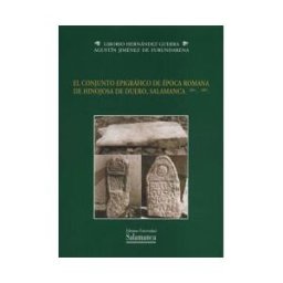 Ediciones Universidad de Salamanca El Conjunto Epigráfico De época Romana De Hinojosa De Duero, Salamanca