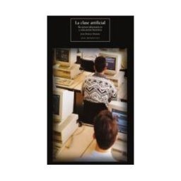 Ediciones Akal La Clase Artificial. Recursos Informáticos Y Educación Histórica