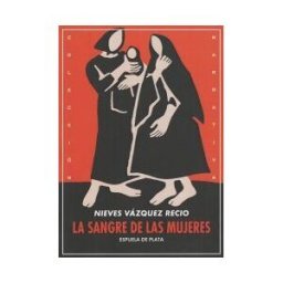 Ediciones Espuela de Plata La Sangre De Las Mujeres