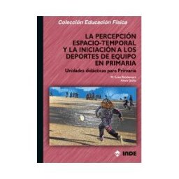 Editorial INDE La Percepción Espacio-temporal Y La Iniciación A Los Deportes De Equipo En Primaria