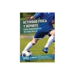 Wanceulen Editorial S.L. Actividad Física Y Deporte Como Herramientas Metodológicas útiles En El ámbito Educativo