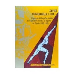 Fundación Universitaria Española Repertorio Bibliográfico Inédito De La Educación Física Y El Deporte En España (1800-1939)