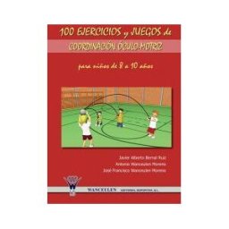 Wanceulen Editorial S.L. 100 Ejercicios Y Juegos De Coordinación óculo-motriz Para Niños De 8 A 10 Años