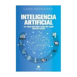 Alienta Editorial Inteligencia Artificial: 101 Cosas Que Debes Saber Hoy Sobre Nuestro Futuro