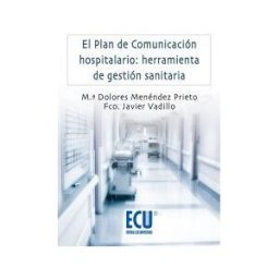 Editorial Club Universitario El Plan De Comunicación Hospitalario: Herramienta De Gestión Sanitaria
