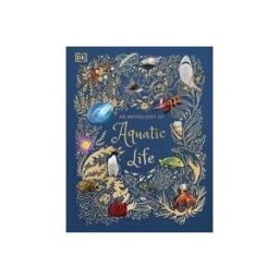 Dorling Kindersley Publishing, Incorporated An Anthology Of Aquatic Life