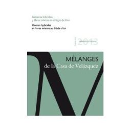 Casa de Velázquez Géneros Híbridos Y Libros Mixtos En El Siglo De Oro
