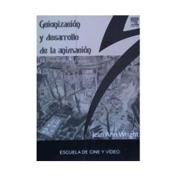 Escuela de Cine y Vídeo de Andoaín, S.L. Guionizacion Y Desarrollo De La Animacion