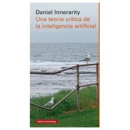 Galaxia Gutenberg, S.L. Una Teoría Crítica De La Inteligencia Artificial- Rústica