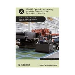 IC Editorial Operaciones Básicas Y Procesos Automáticos De Fabricación Mecánica. Fmee0108 - Operaciones Auxiliares De