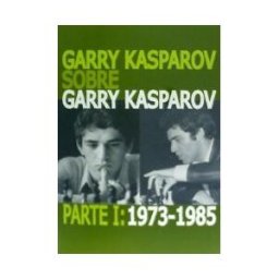 Editorial La Casa del Ajedrez Garry Kasparov Sobre Garry Kasparov