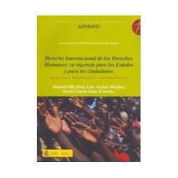 Anthropos Editorial Derecho Internacional De Los Derechos Humanos: Su Vigencia Para Los Estados Y Para Los Ciudadanos. Ideas Para Profesores Y Universitarios