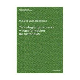 Ediciones UPC, S.L. Tecnología De Proceso Y Transformación De Materiales