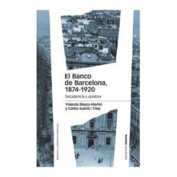Marcial Pons Ediciones de Historia, S.A. El Banco De Barcelona, 1874-1920