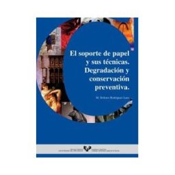 Universidad del País Vasco. Servicio Editorial=Euskal Herriko El Soporte De Papel Y Sus Técnicas. Degradación Y Conservación Preventiva