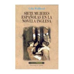 Editorial Universidad de Granada Siete Mujeres Españolas En La Novela Inglesa