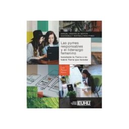 Editorial de la Universidad de Huelva Las Pymes Responsables Y El Liderazgo Femenino. Heredarán La Tierra O No Habrá Nada Que Heredar