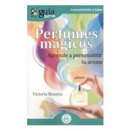 Editatum Guíaburros Perfumes Mágicos: Aprende A Personalizar Tu Aroma