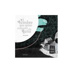 Editorial Luis Vives (Edelvives) El Hombre Que Quiso Conocer A La Luna (i P. Int. Album Ilustrado
