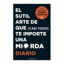 Roca Editorial El Sutil Arte De Que (casi Todo) Te Importe Una Mierda. Diario