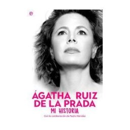 LA ESFERA DE LOS LIBROS, S.L. ágatha Ruiz De La Prada. Mi Historia