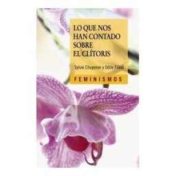 Ediciones Cátedra Lo Que Nos Han Contado Sobre El Clítoris