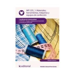 IC Editorial Materiales, Herramientas, Máquinas Y Equipos De Confección. Tcpf0109 - Arreglos Y Adaptaciones De Prendas Y Artículos En Textil