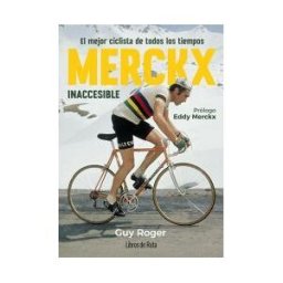 Libros de Ruta Merckx:inaccesible.el Mejor Ciclista De Todos Los Tiempos