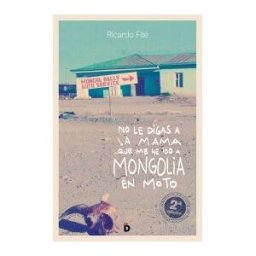 Editorial Diéresis, S.L. No Le Digas A La Mama Que Me He Ido A Mongolia En Moto
