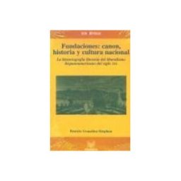 Iberoamericana Editorial Vervuert, S.L. Fundaciones: Canon, Historia Y Cultura Nacional. La Historiografía Literaria Del Liberalismo Hispanoamericano Del Siglo Xix.