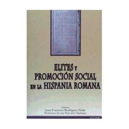 EUNSA. Ediciones Universidad de Navarra, S.A. Elites Y Promoción Social En La Hispania Romana