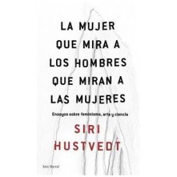 Editorial Seix Barral La Mujer Que Mira A Los Hombres Que Miran A Las Mujeres
