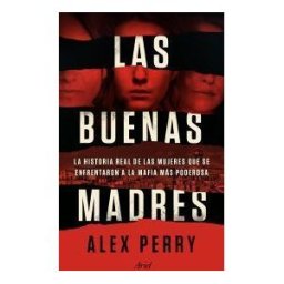 Editorial Ariel Las Buenas Madres: La Historia Real De Las Mujeres Que Se Enfrentaron A La Mafia Más Poderosa