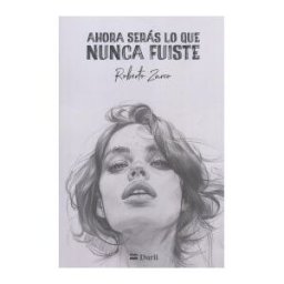 Durii Editorial Ahora Serás Lo Que Nunca Fuiste