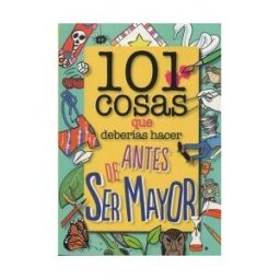 Editorial Planeta, S.A. 101 Cosas Que Deberías Hacer Antes De Ser Mayor