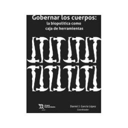 Editorial Tirant Lo Blanch Gobernar Los Cuerpos: La Biopolítica Como Caja De Herramientas