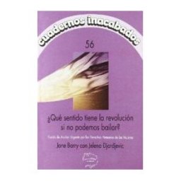Horas y Horas la Editorial Cuadernos Inacabados N 56: qué Sentido Tiene La Revolución Si No Podemos Bailar?