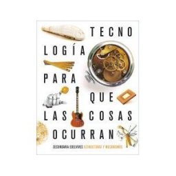 Editorial Luis Vives (Edelvives) Proyecto: Para Que Las Cosas Ocurran - Tecnología: Estructuras Y Mecanismos