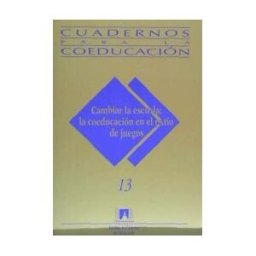 Universidad Autónoma de Barcelona. Instituto de Ciencias de la Cambiar La Escuela: La Coeducación En El Patio De Juegos