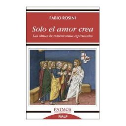 Ediciones Rialp, S.A. Solo El Amor Crea